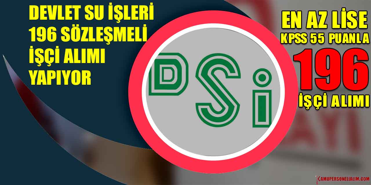 Devlet Su İşleri KPSS 55 Puanla 196 Sözleşmeli İşçi Alımı Yapıyor