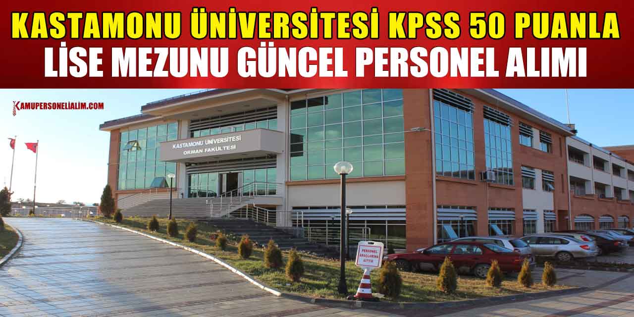 Kastamonu Üniversitesi KPSS 50 Puanla Lise Mezun Güncel Personel Alımı