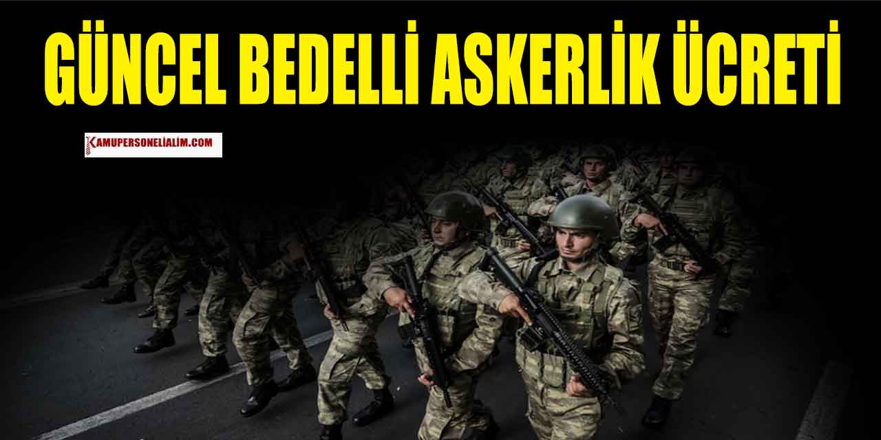 Son Dakika! Bedelli Askerlik Ücretinde Değişiklik