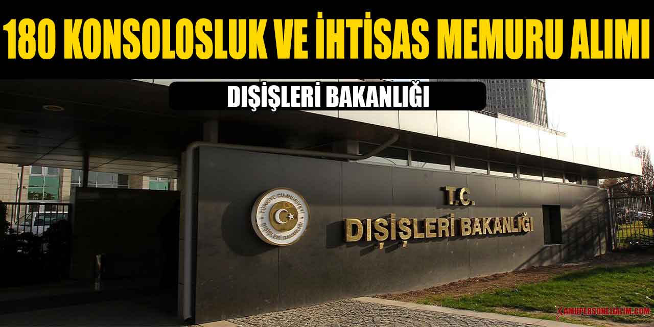 Dışişleri Bakanlığı 180 Konsolosluk Ve İhtisas Memuru Alımı