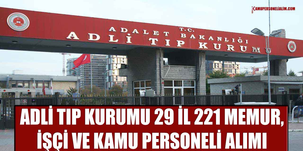 Adli Tıp Kurumu 29 İl 221 Memur İşçi Ve Kamu Personeli Alımı