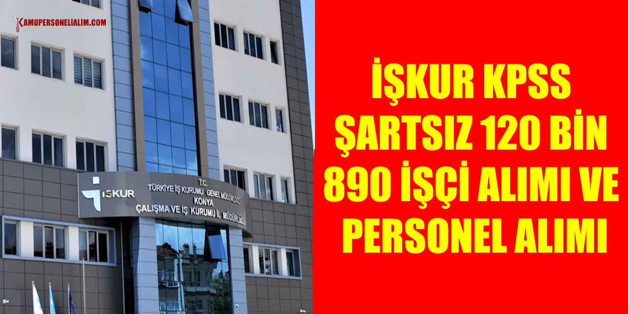 İŞKUR KPSS Şartsız 120 bin 890 İşçi Alımı Ve Personel Alımı