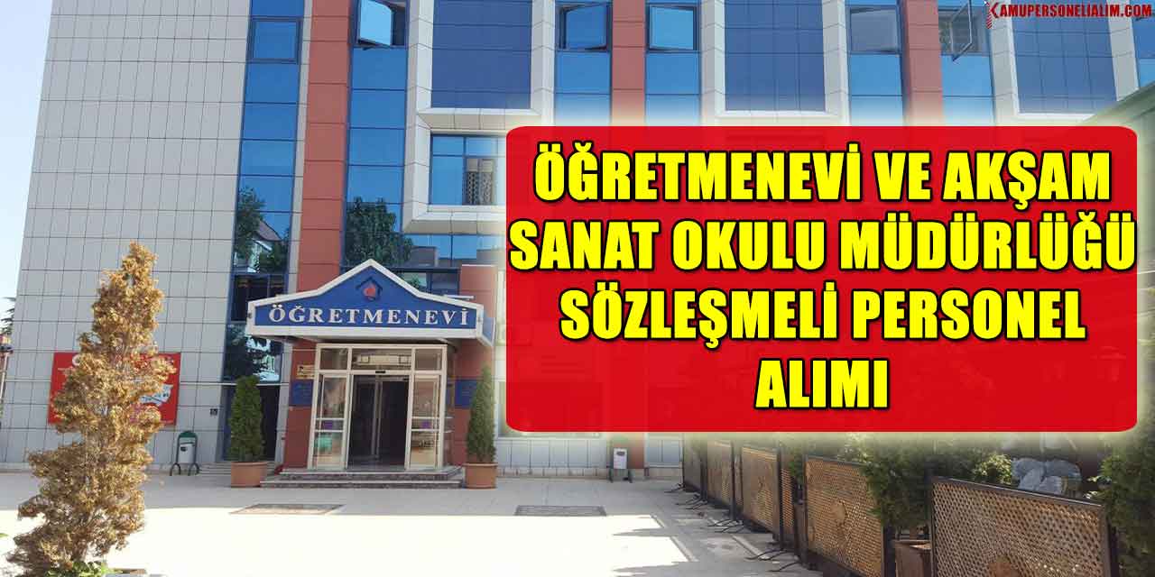Öğretmenevi Ve Akşam Sanat Okulu Müdürlüğü Sözleşmeli Personel Alımı
