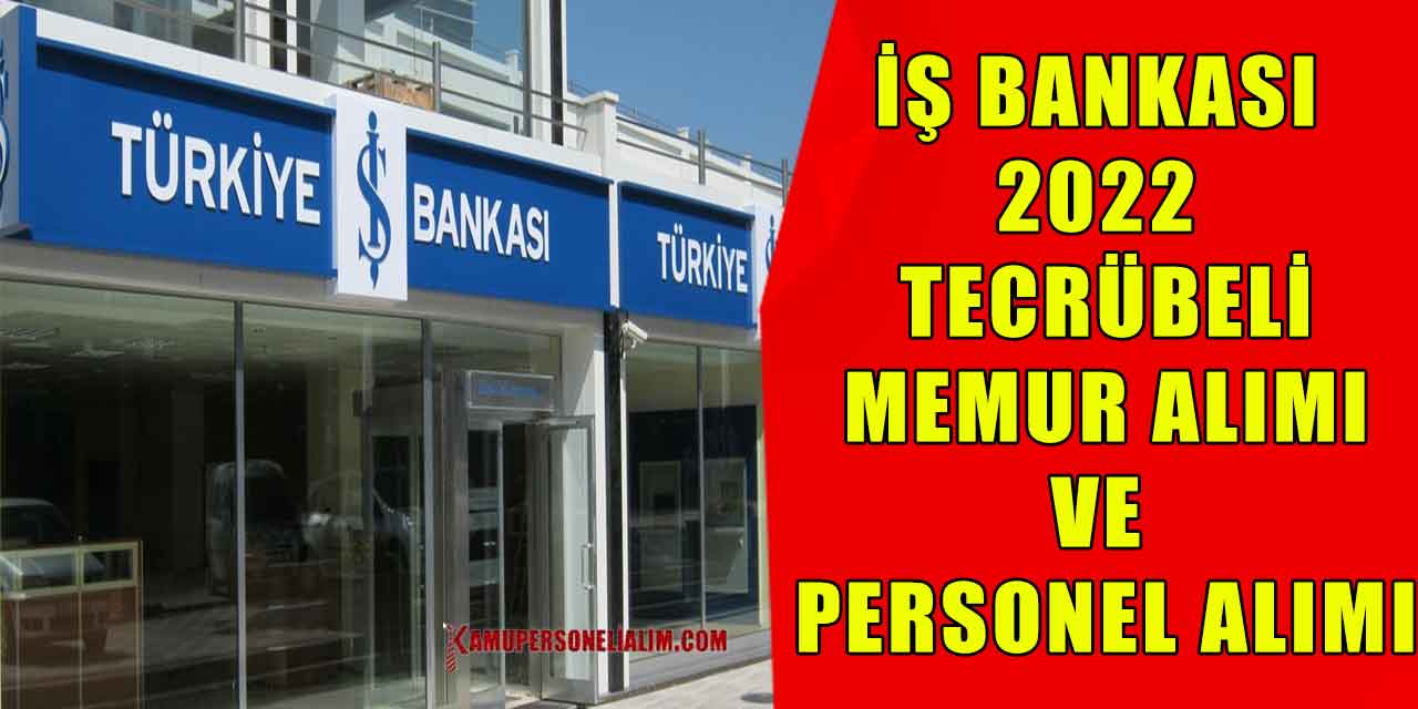 İş Bankası 2022 Tecrübeli Memur Alımı Ve Personel Alımı