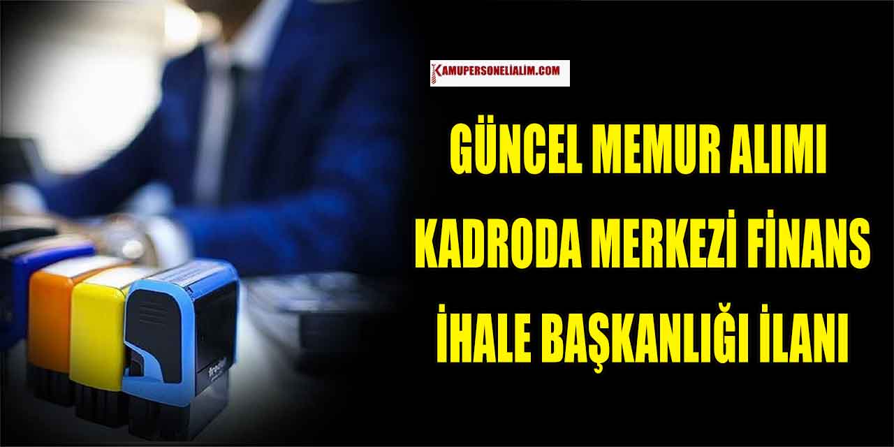 Güncel Memur Alımı 8 Kadroda Merkezi Finans Ve İhale Başkanlığı İlanı