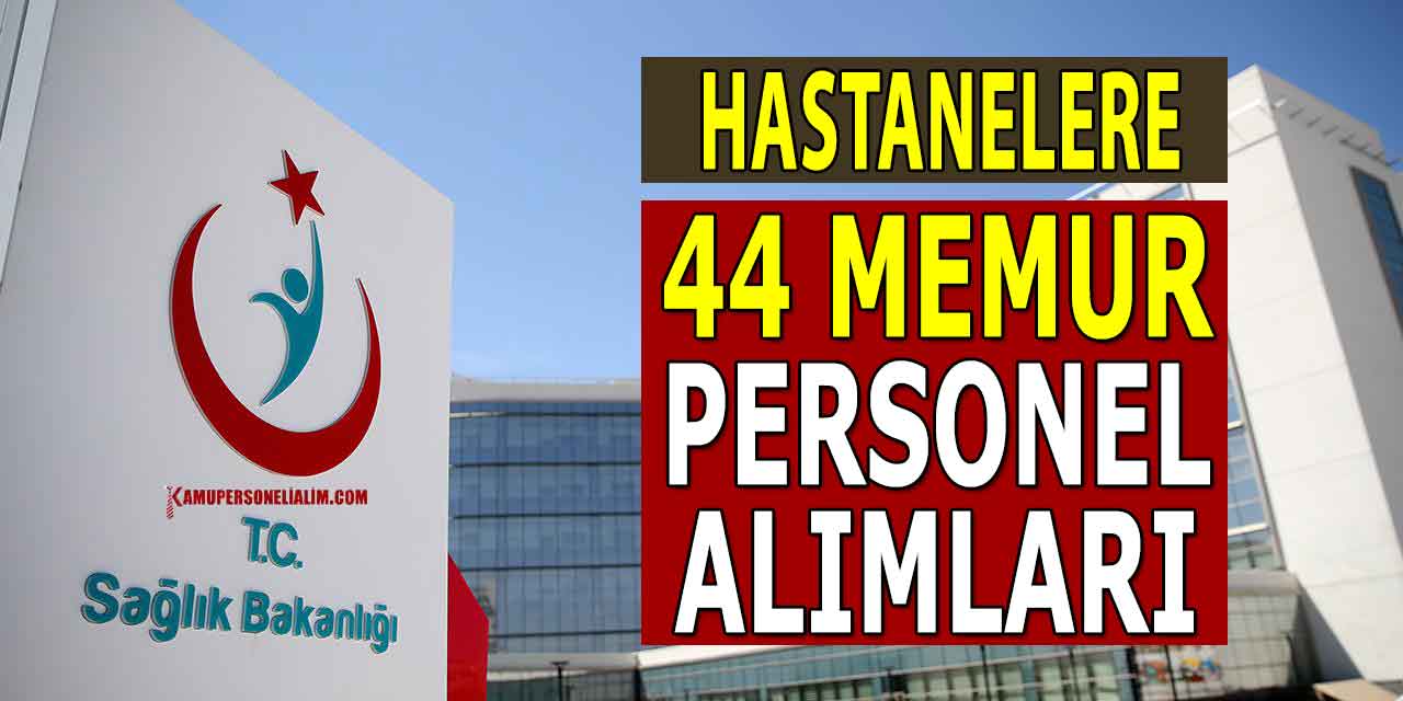 Sağlık Bakanlığı Hastanelere 44 Memur ve Sağlık Personeli Alımı İlanları