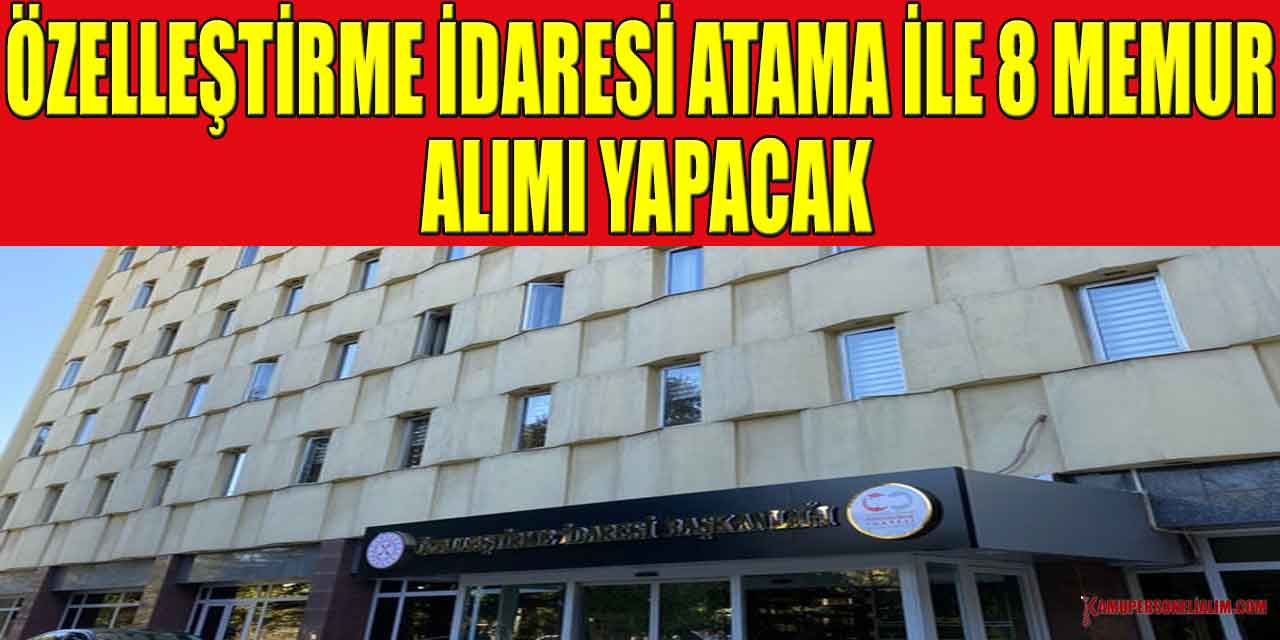 Özelleştirme İdaresi Atama İle 8 Memur Alımı Yapacak