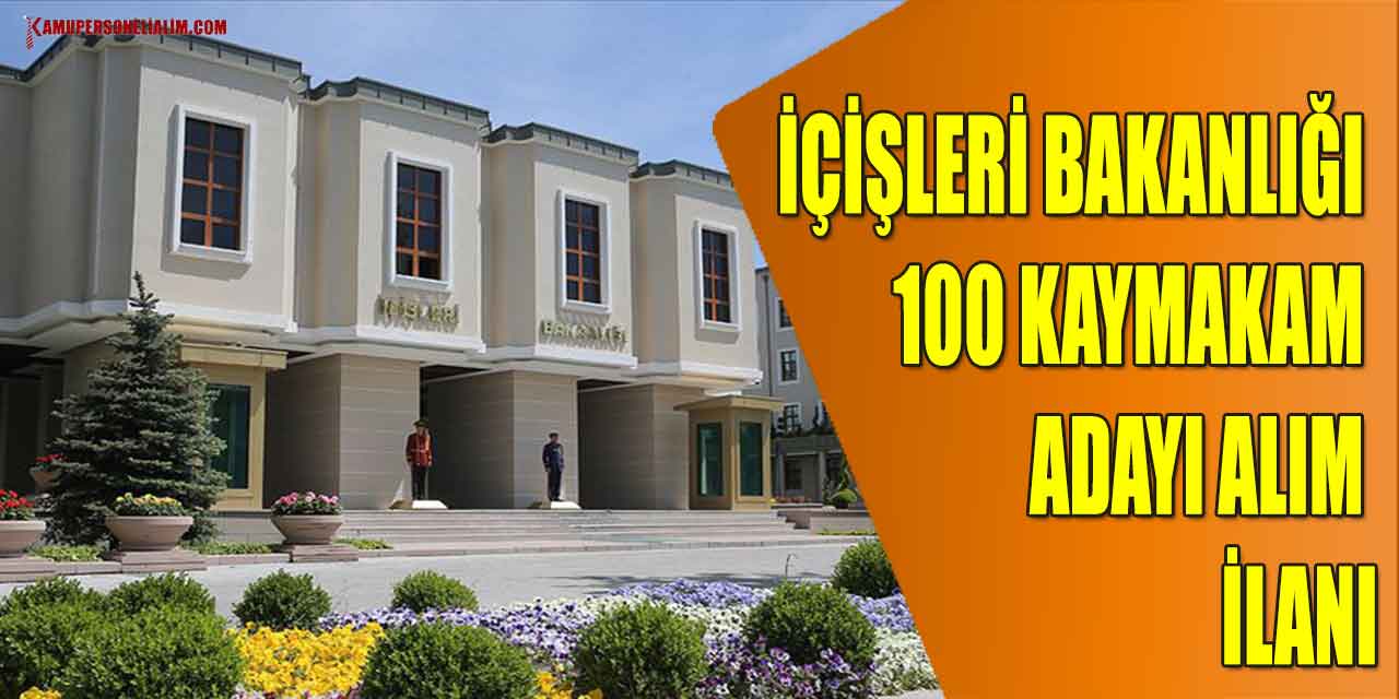İçişleri Bakanlığı 100 Kaymakam Adayı Alım İlanı