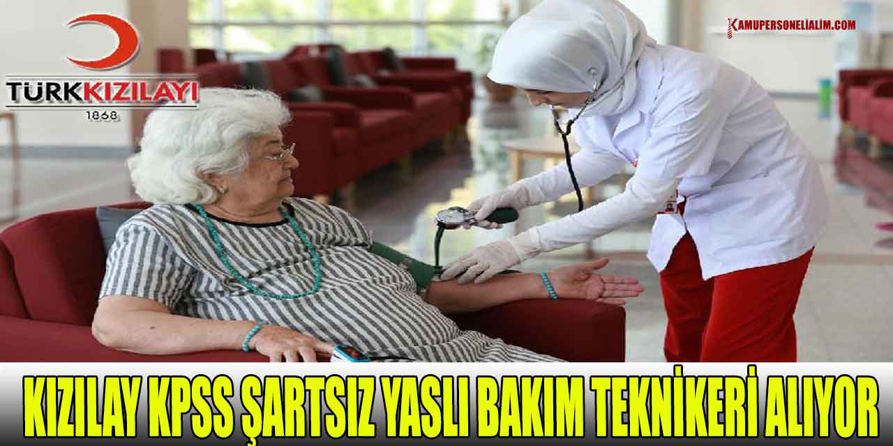 Kızılay KPSS Şartsız Yaşlı Bakım Teknikeri Alıyor