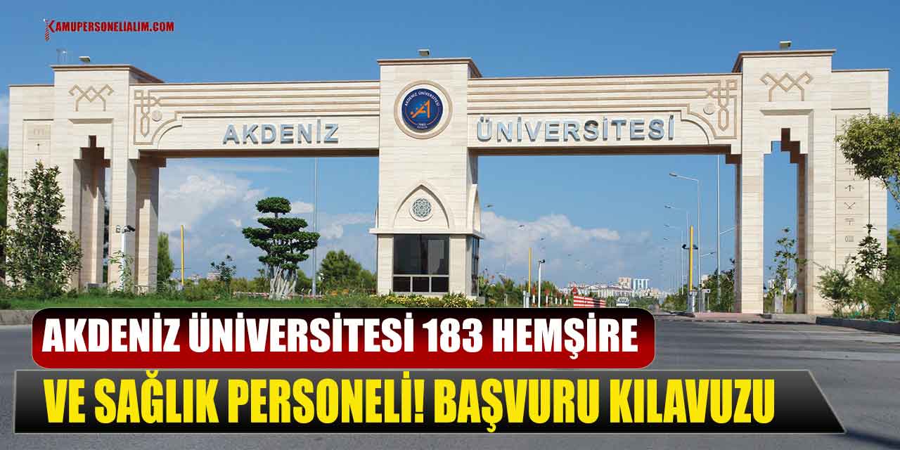 Akdeniz Üniversitesi 183 Hemşire Ve Sağlık Personeli! Başvuru Kılavuzu