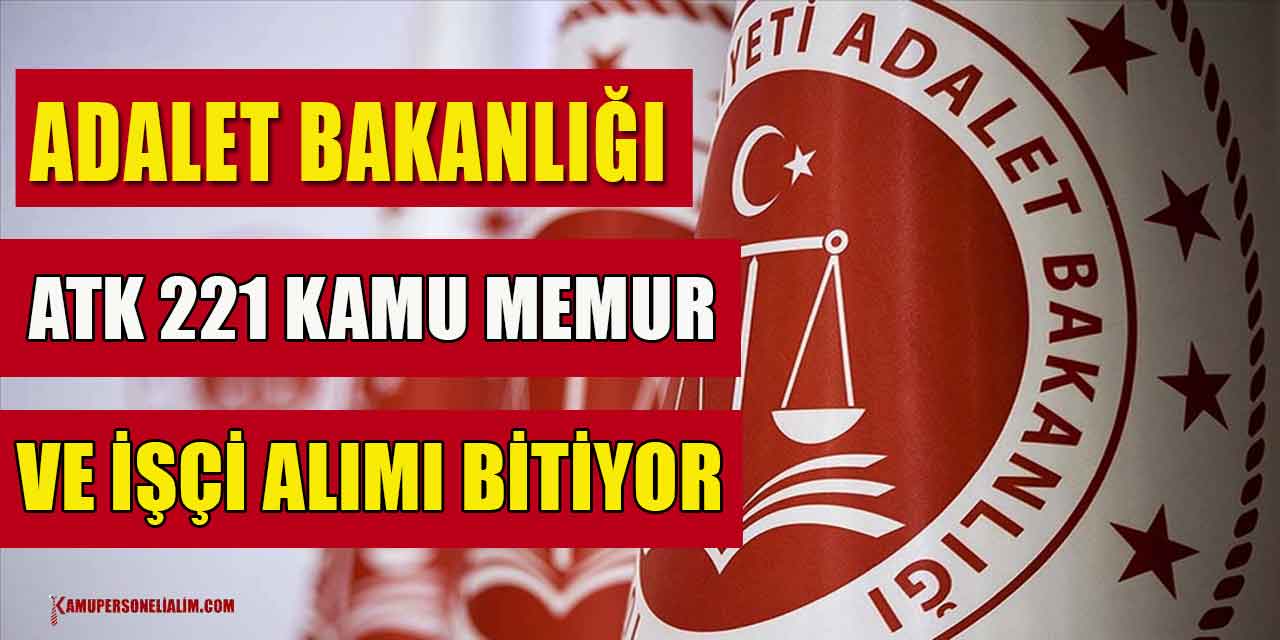 Adalet Bakanlığı ATK 221 Kamu Memur Ve İşçi Alımı Bitiyor