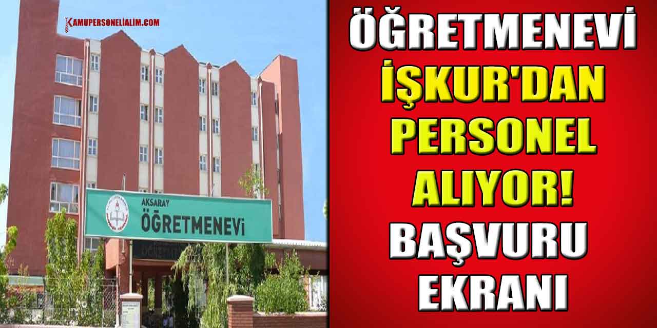 Öğretmenevi İŞKUR'dan Personel Alıyor! Başvuru Ekranı