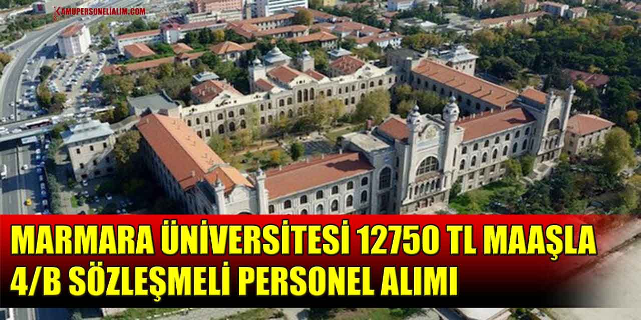 Marmara Üniversitesi 12750 TL Maaşla 4/B Sözleşmeli Personel Alımı