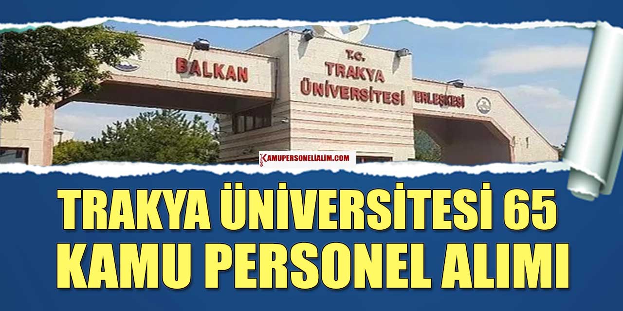 Trakya Üniversitesi 65 İşçi, Memur Ve Kamu Personel Alımı