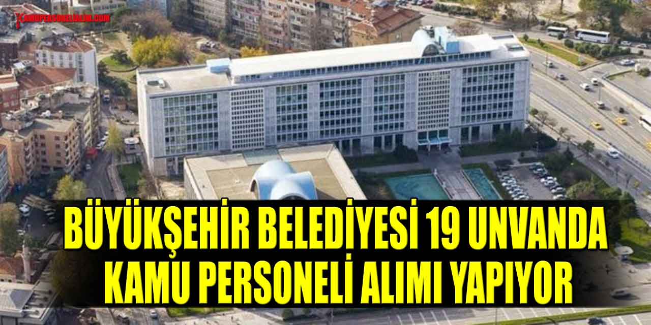 Büyükşehir Belediyesi 19 Unvanda Kamu Personeli Alımı Yapıyor