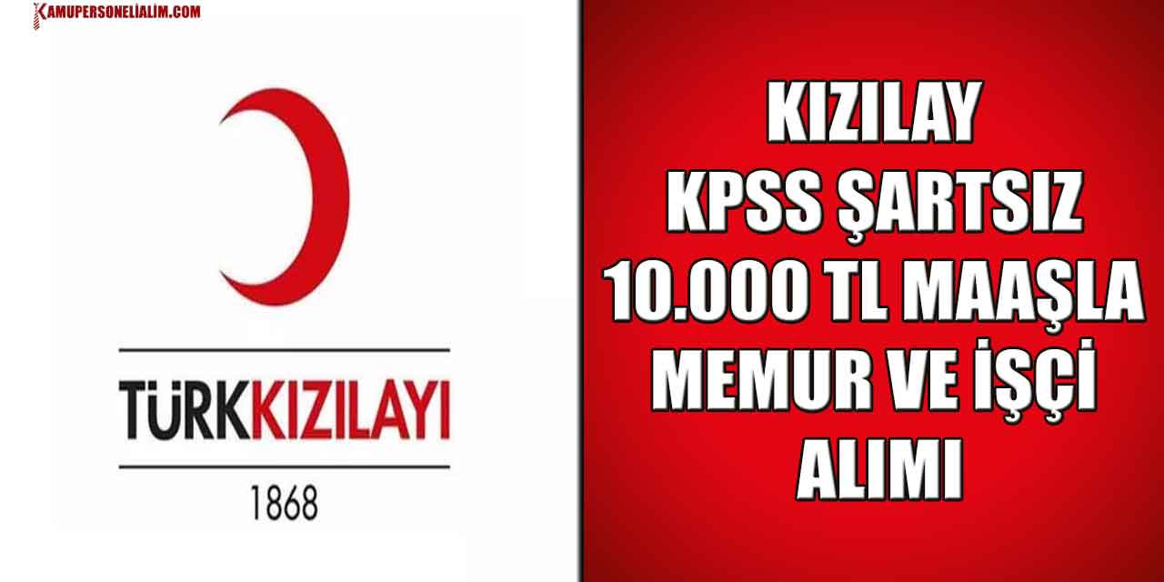 Kızılay KPSS Şartsız 10.000 TL Maaşla Memur Ve İşçi Alımı