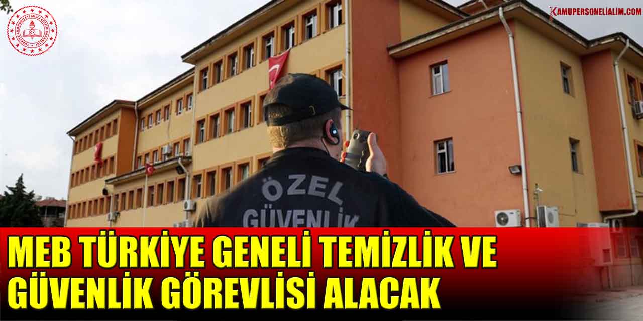 MEB Türkiye Geneli Temizlik Ve Güvenlik Görevlisi Alacak