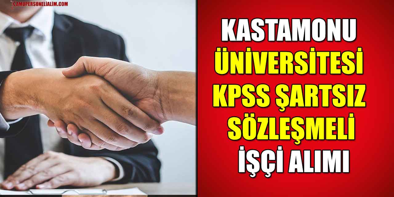 Kastamonu Üniversitesi KPSS Şartsız Sözleşmeli İşçi Alımı