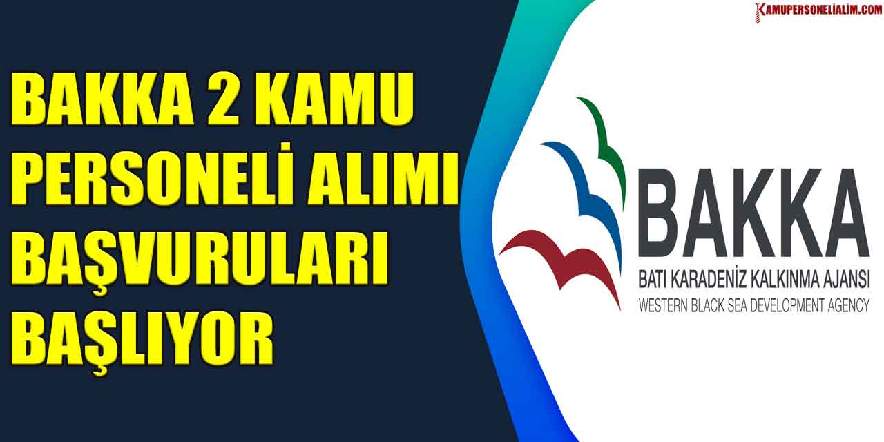 BAKKA 2 Kamu Personeli Alımı Başvuruları Başlıyor