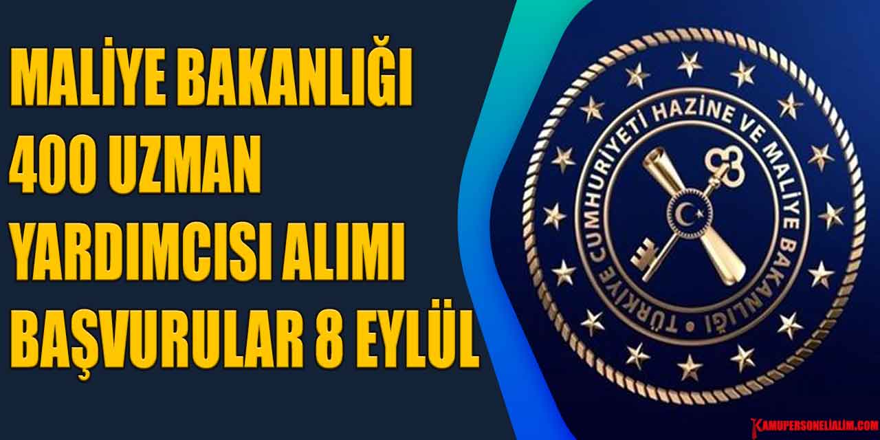 Maliye Bakanlığı 400 Uzman Yardımcısı Alımı Başvurular 8 Eylül