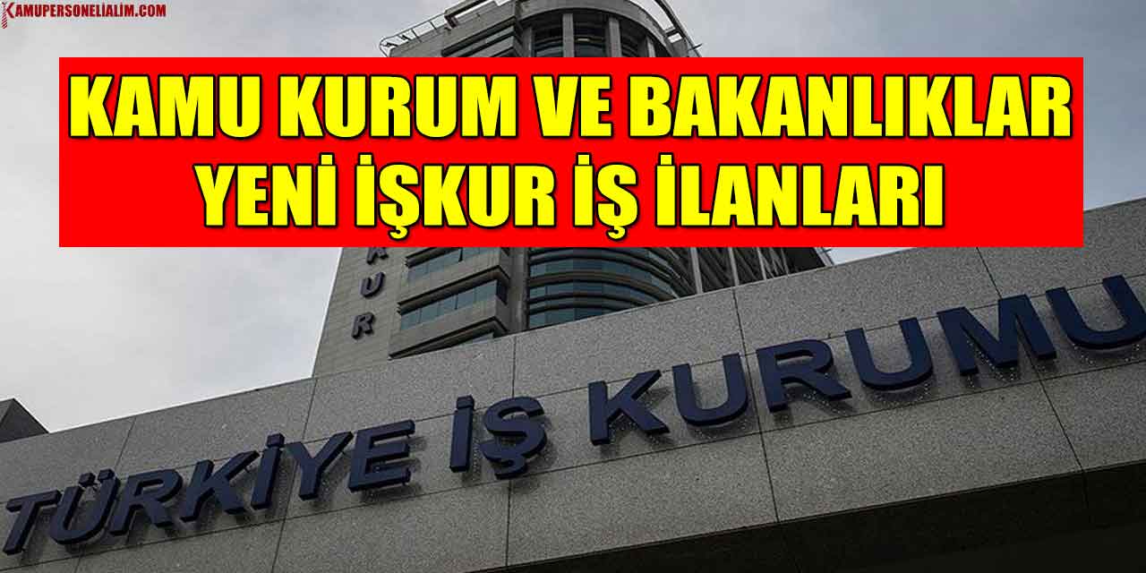 Kamu Kurum Ve Bakanlıklar Yeni İŞKUR İş İlanları