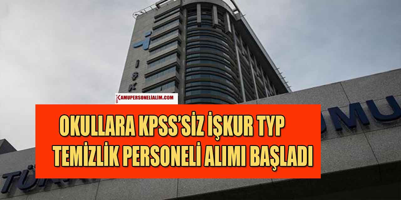 Okullara KPSS’Siz İŞKUR Typ Temizlik Personeli Alımı Başladı