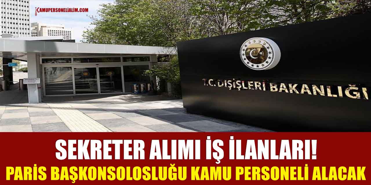 Sekreter Alımı İş İlanları! Paris Başkonsolosluğu Kamu Personeli Alacak
