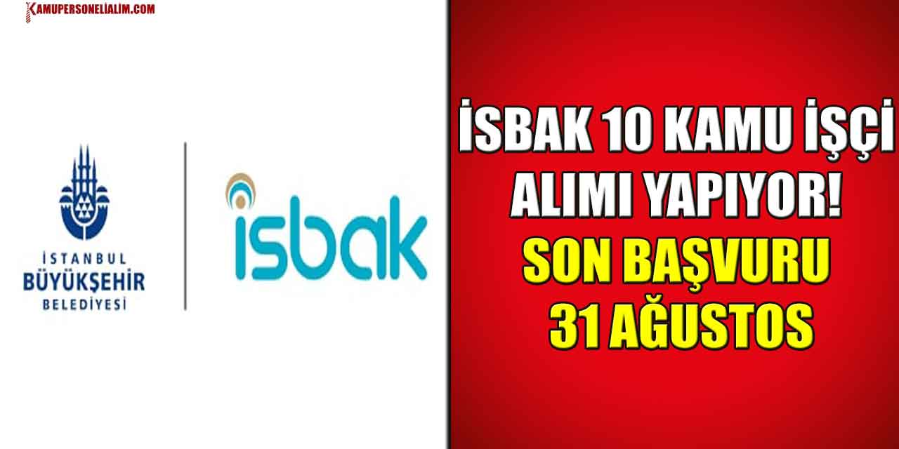 İSBAK 10 Kamu İşçi Alımı Yapıyor! Son Başvuru 31 Ağustos