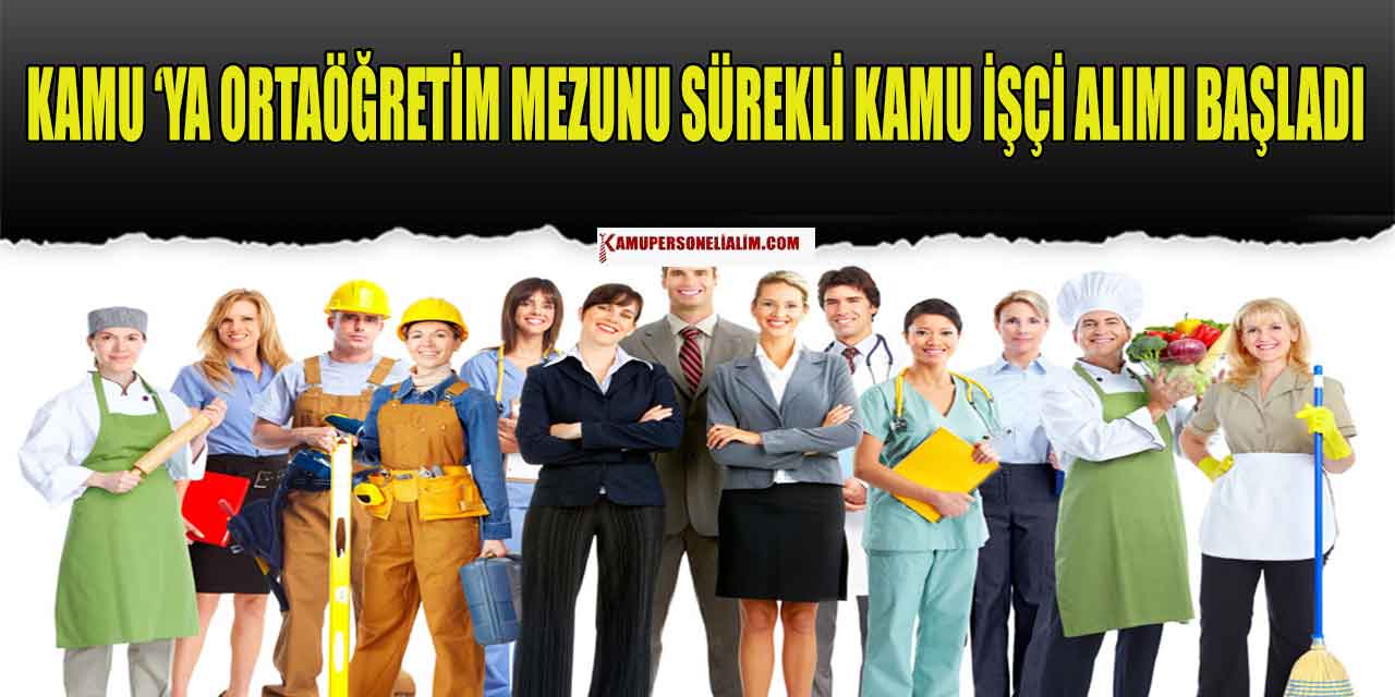 Kamu ‘ya Ortaöğretim Mezunu Sürekli Kamu İşçi Alımı Başladı