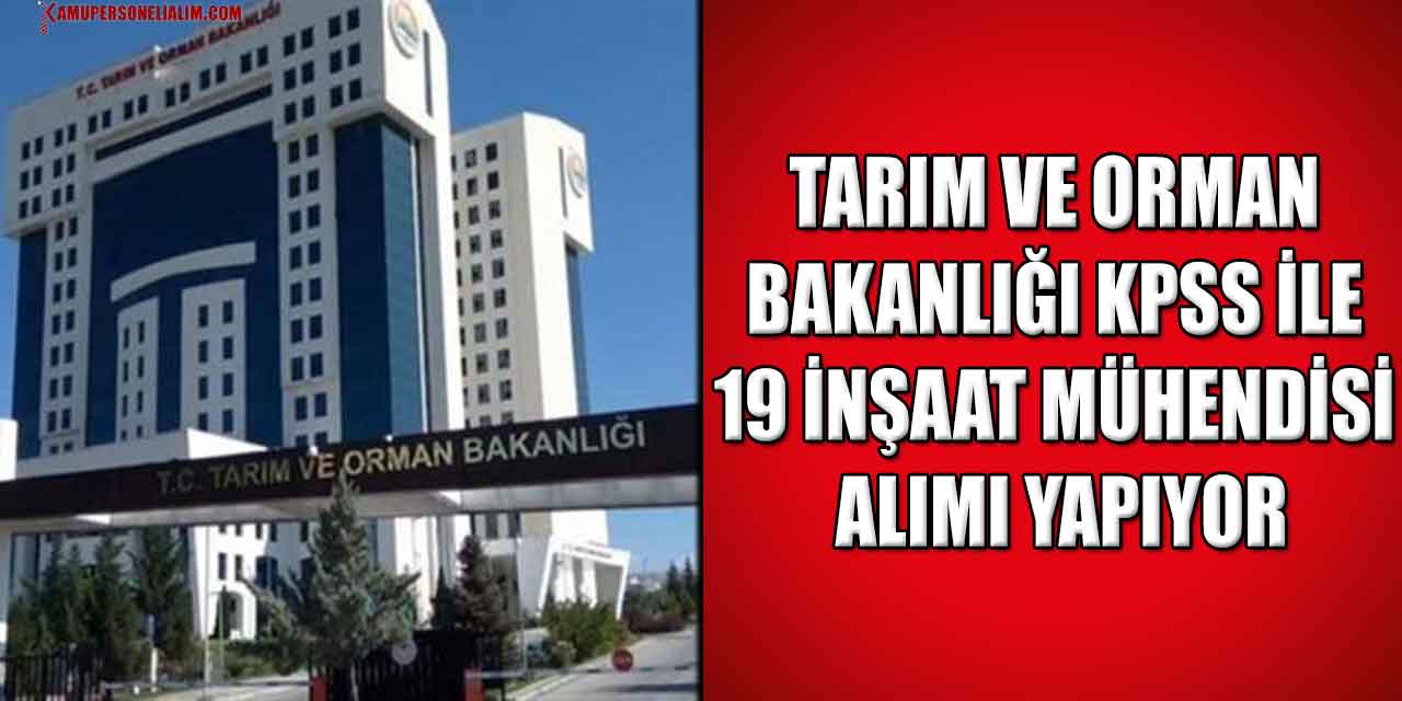 Tarım Ve Orman Bakanlığı KPSS İle 19 İnşaat Mühendisi Alımı Yapıyor