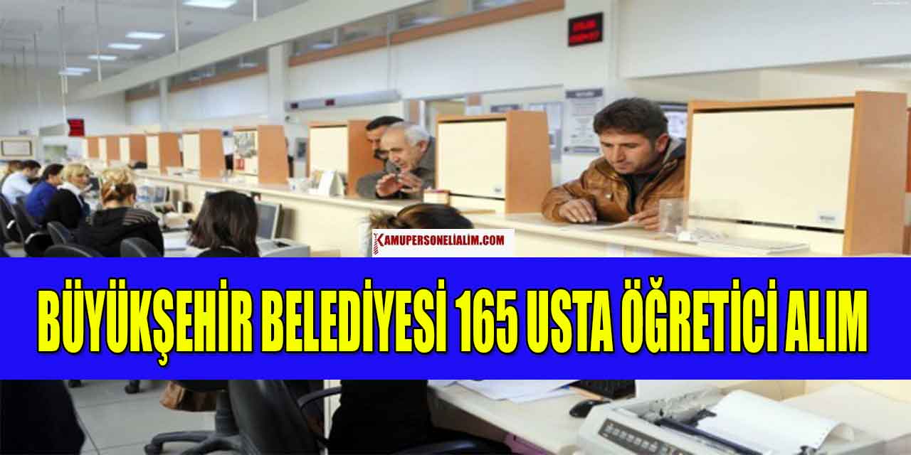 Büyükşehir Belediyesi 165 Usta Öğretici Alım