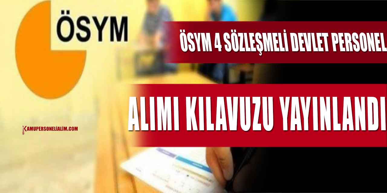 ÖSYM 4 Sözleşmeli Devlet Personel Alımı Kılavuzu Yayınlandı