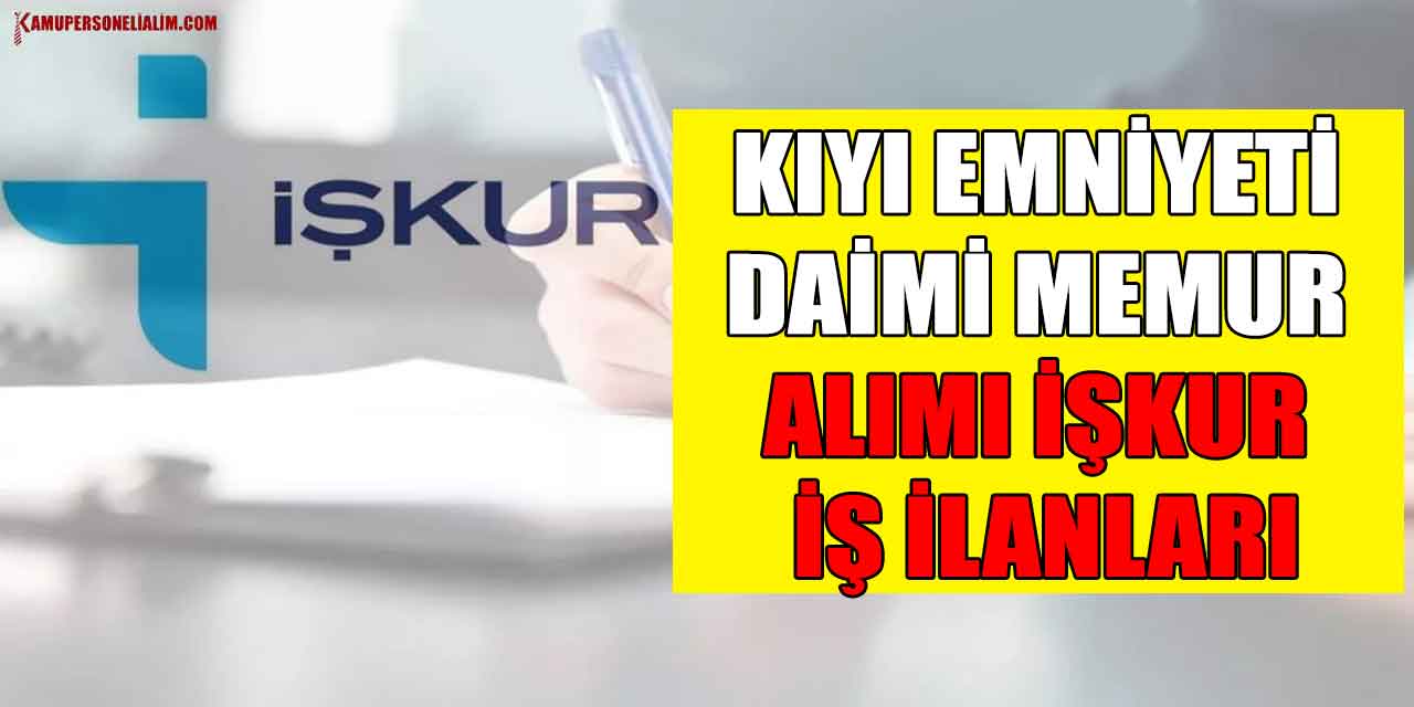Kıyı Emniyeti Daimi Memur Alımı İŞKUR İş İlanları