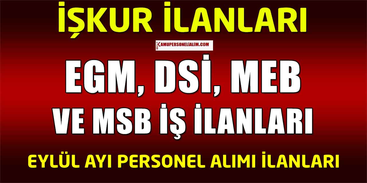 EGM, DSİ, MEB Ve MSB Kamu İşçi Alımı İŞKUR İlanları