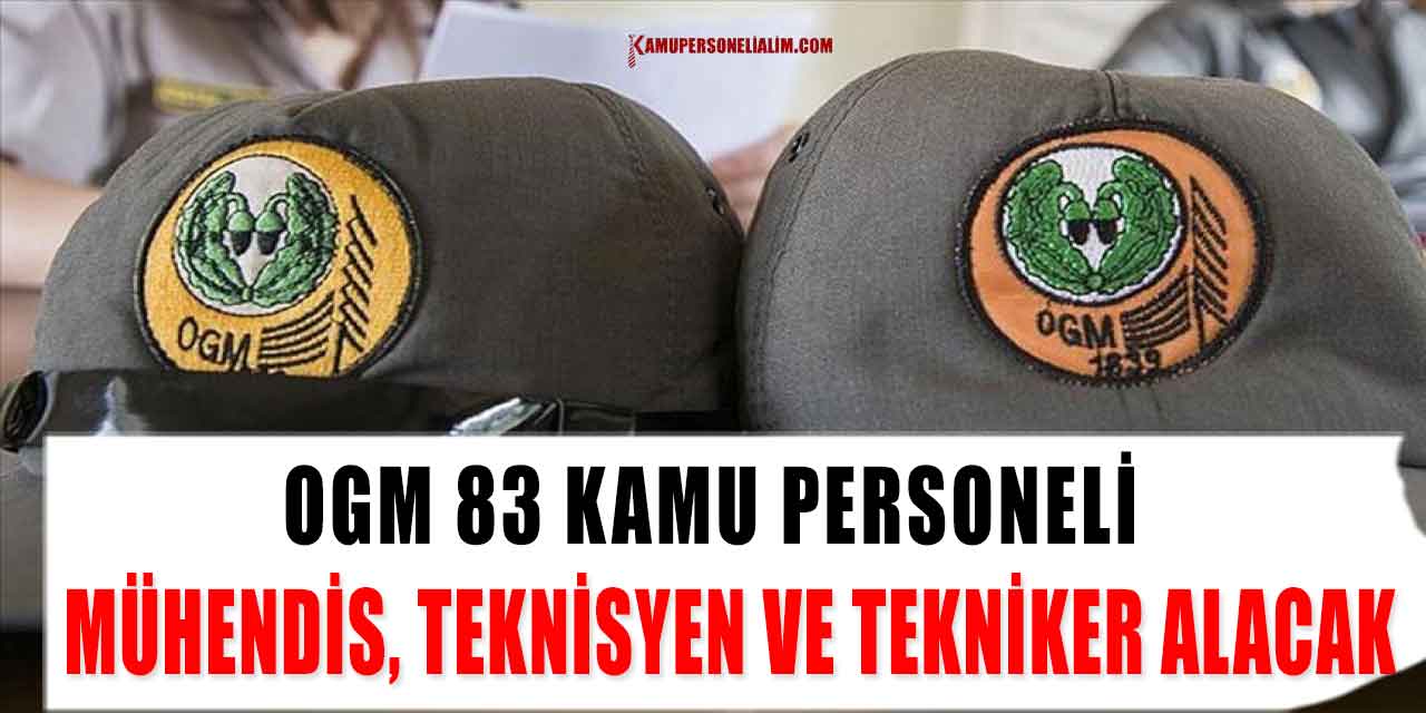 OGM 83 Kamu Personeli Mühendis, Teknisyen ve Tekniker Alacak