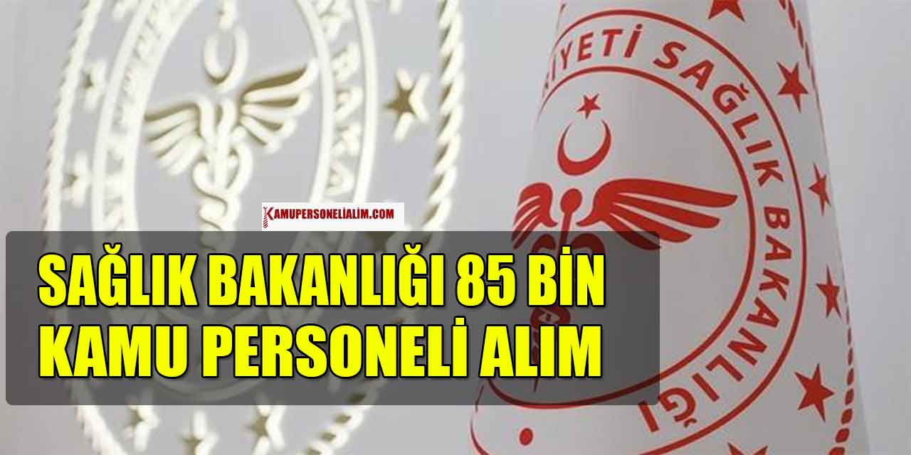 Sağlık Bakanlığı Hastaneleri 85 Bin İşçi, Kamu Personeli Ve Memur Alımı Başlıyor