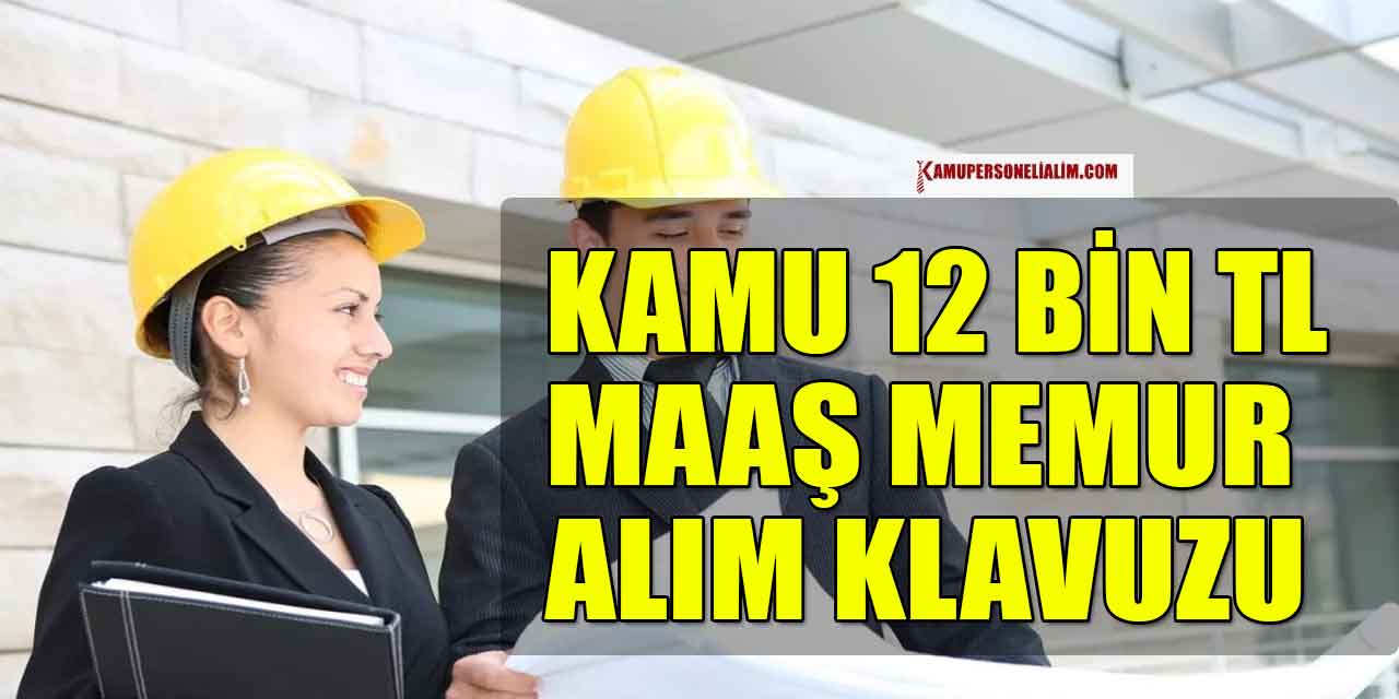 Kamuya Ortalama 12 Bin TL Maaş Memur Alımı Başvuru Kılavuzu