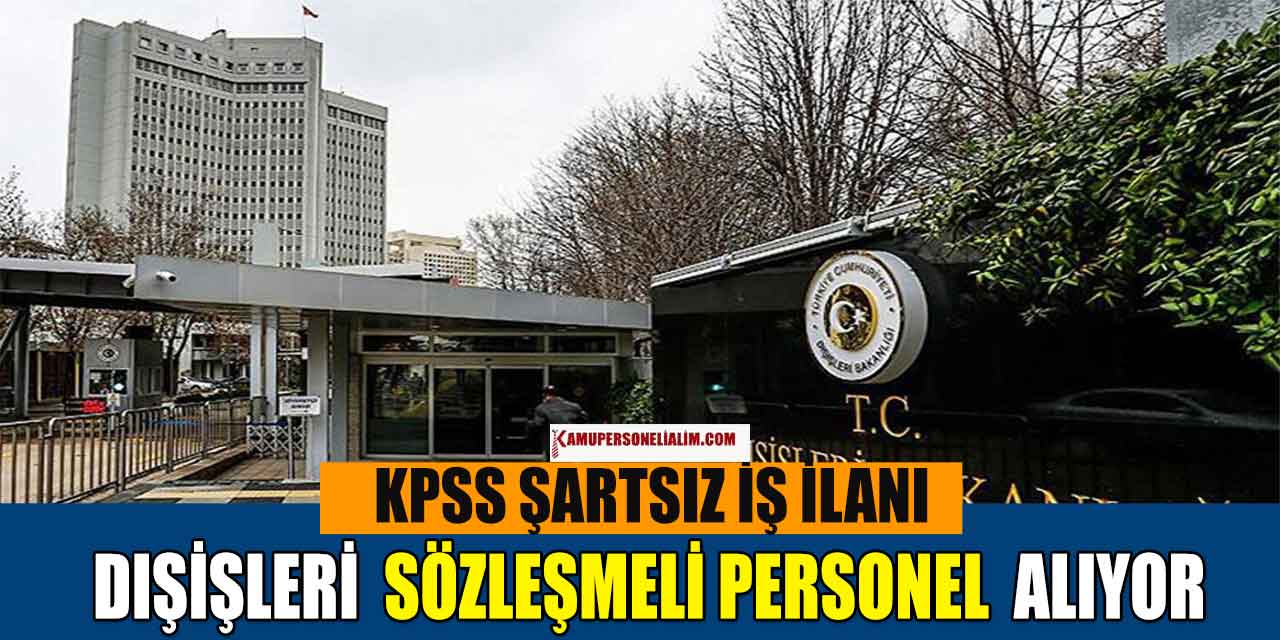 Dışişleri Bakanlığı KPSS Şartsız Sözleşmeli Personel Alımı