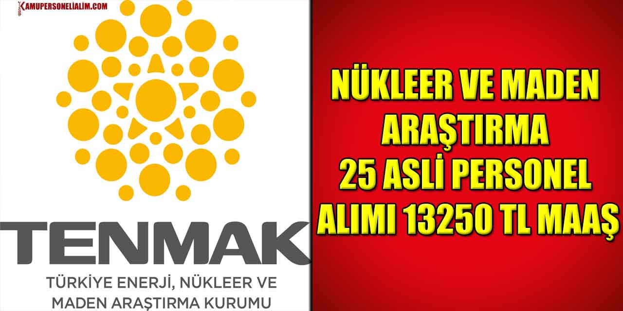 Nükleer Ve Maden Araştırma 25 Asli Personel Alımı 13250 TL Maaş