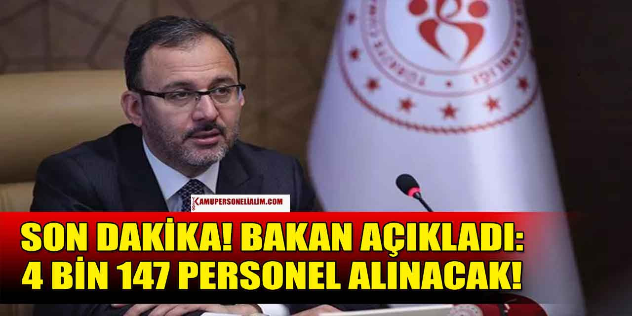 Son Dakika! Bakan Açıkladı: 4 Bin 147 Personel Alınacak!
