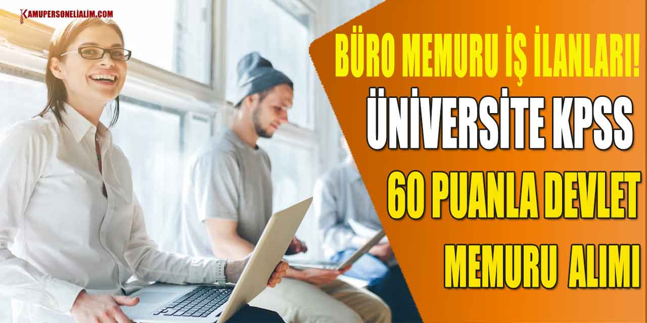 Büro Memuru İş İlanları! Üniversite KPSS 60 Puanla Devlet Memuru Alımı