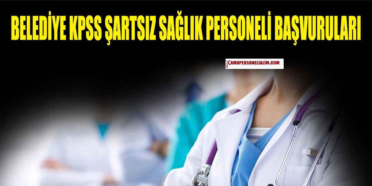 Belediye KPSS Şartsız Sağlık Personeli Alımı Başvuruları