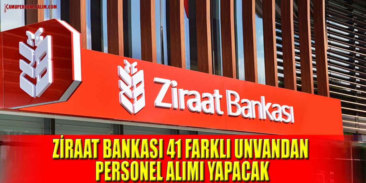 Ziraat Bankası 41 Farklı Unvandan Personel Alımı Yapacak