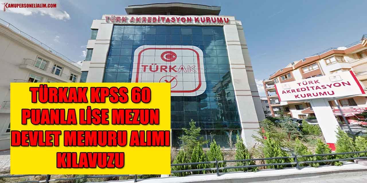 TÜRKAK KPSS 60 Puanla Lise Mezun Devlet Memuru Alımı Kılavuzu