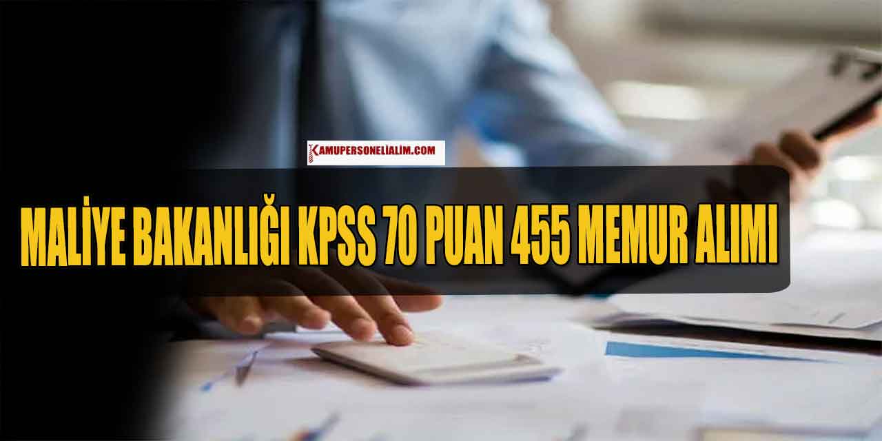 Hazine ve Maliye Bakanlığı KPSS 70 Puanla 455 Memur Alımı