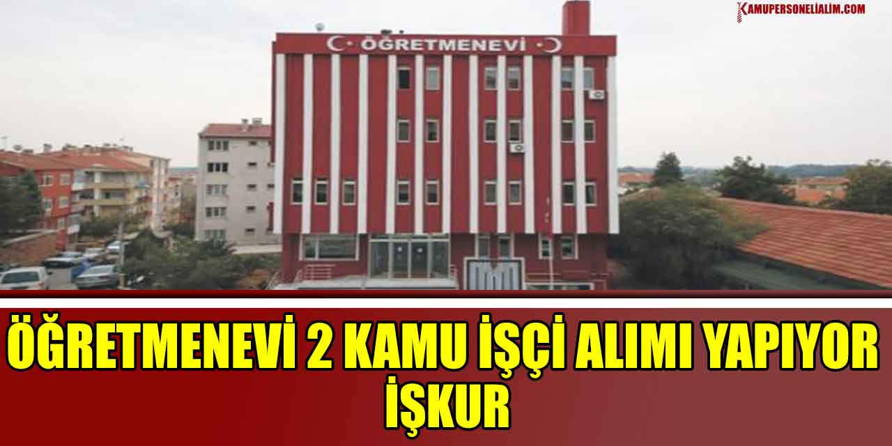 Öğretmenevi 2 Kamu İşçi Alımı Yapıyor İŞKUR
