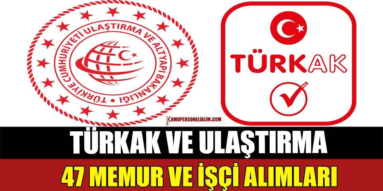 TÜRKAK Ve Ulaştırma Bakanlığı 47 Memur İle Kamu İşçi Alacak