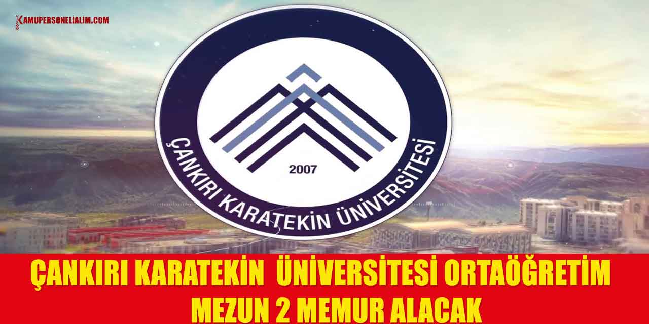 Çankırı Karatekin Üniversitesi Ortaöğretim Mezun 2 Memur Alacak