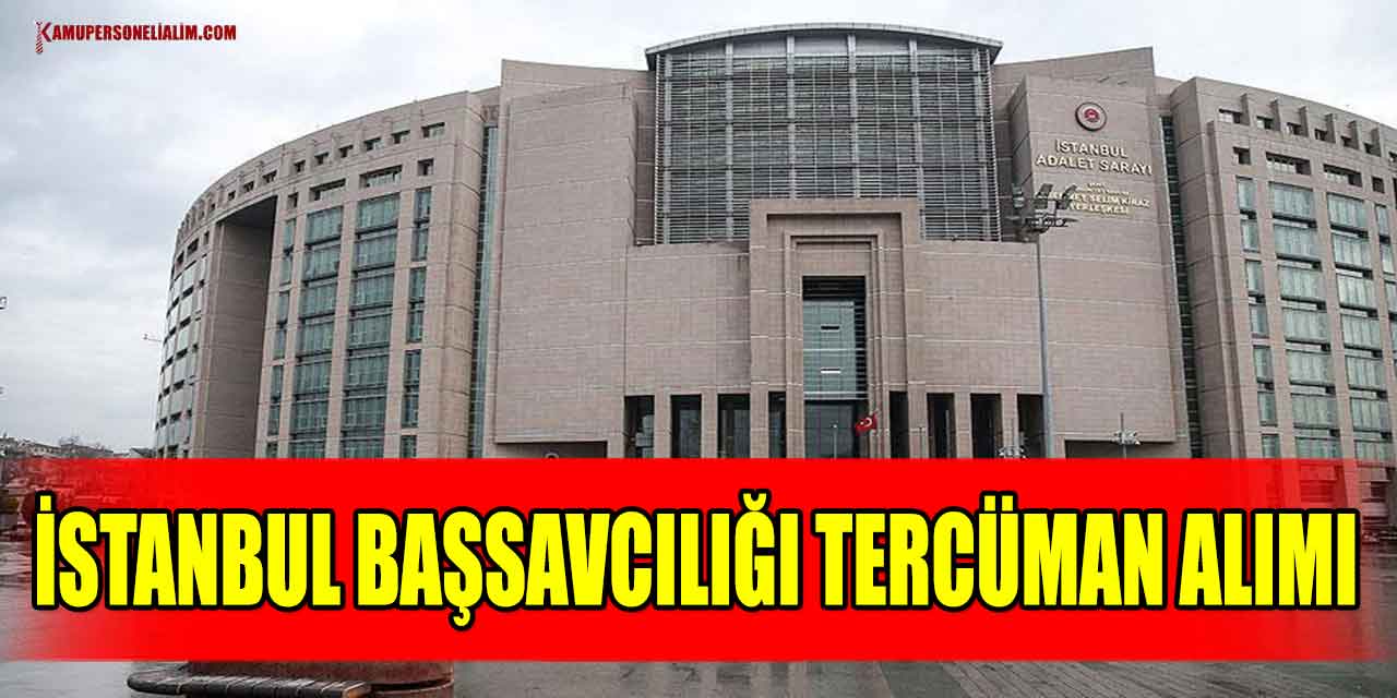 İstanbul Başsavcılığı Tercüman Alım İlanı