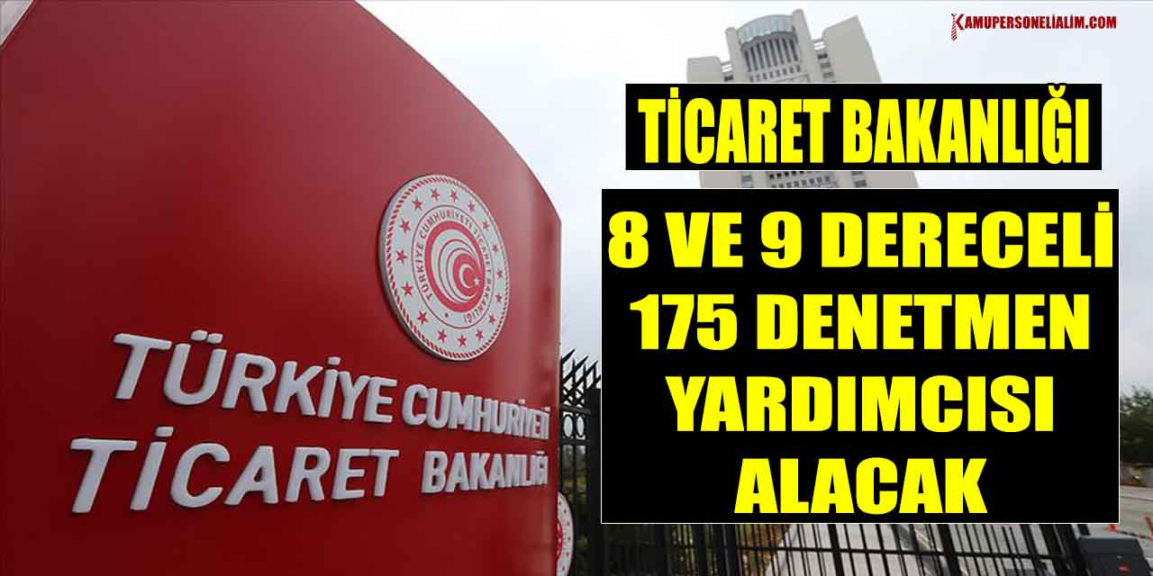 Ticaret Bakanlığı 8 ve 9 Dereceli 175 Denetmen Yardımcısı Alacak